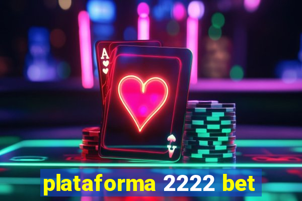 plataforma 2222 bet